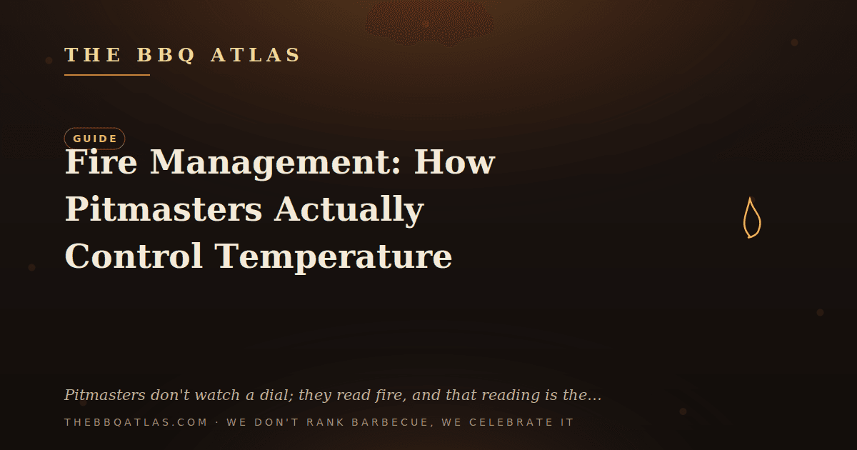 Fire Management: How Pitmasters Actually Control Temperature